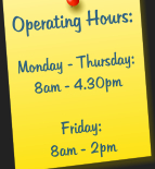 Operating Hours:  Monday - Thursday:  8am - 4.30pmFriday: 8am - 2pm